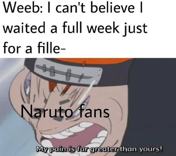 10 Entertaining Naruto Memes Fans Need To See!!! 17 My Pain is Far Greater Than Yours
