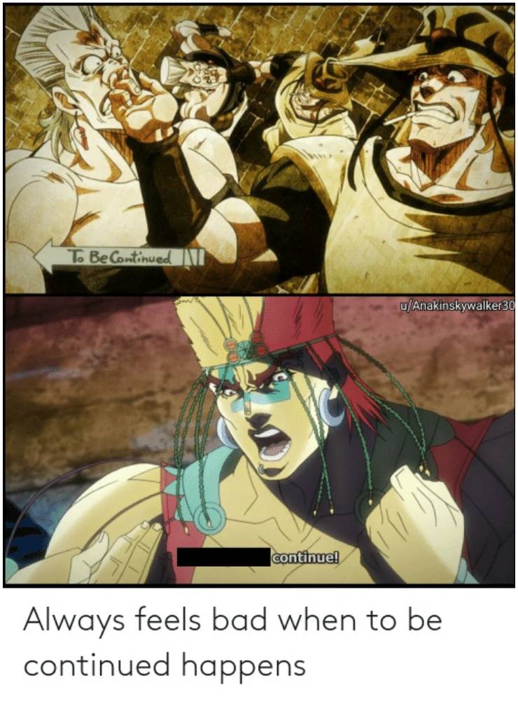 Jojo 10 To Be Continued Memes That Are Too Hilarious For Words Jojo 10 To Be Continued Memes That Are Too Hilarious For Words