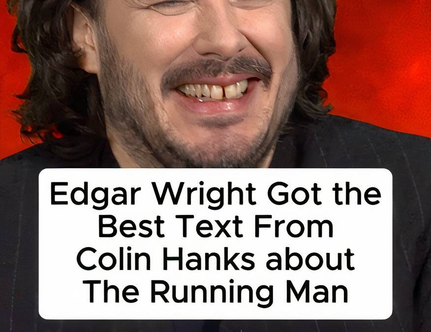 Edgar Wright Got The Best Text From Colin Hanks About The Running Man