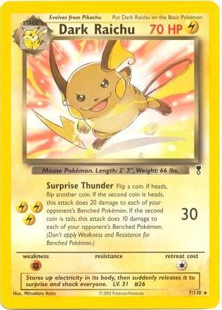 Dark Raichu 7 110 WotC Legendary Collection - Deck Exclusives Real Time Price Data. Dark Raichu 7 110 WotC Legendary Collection - Deck Exclusives Real Time Price Data.