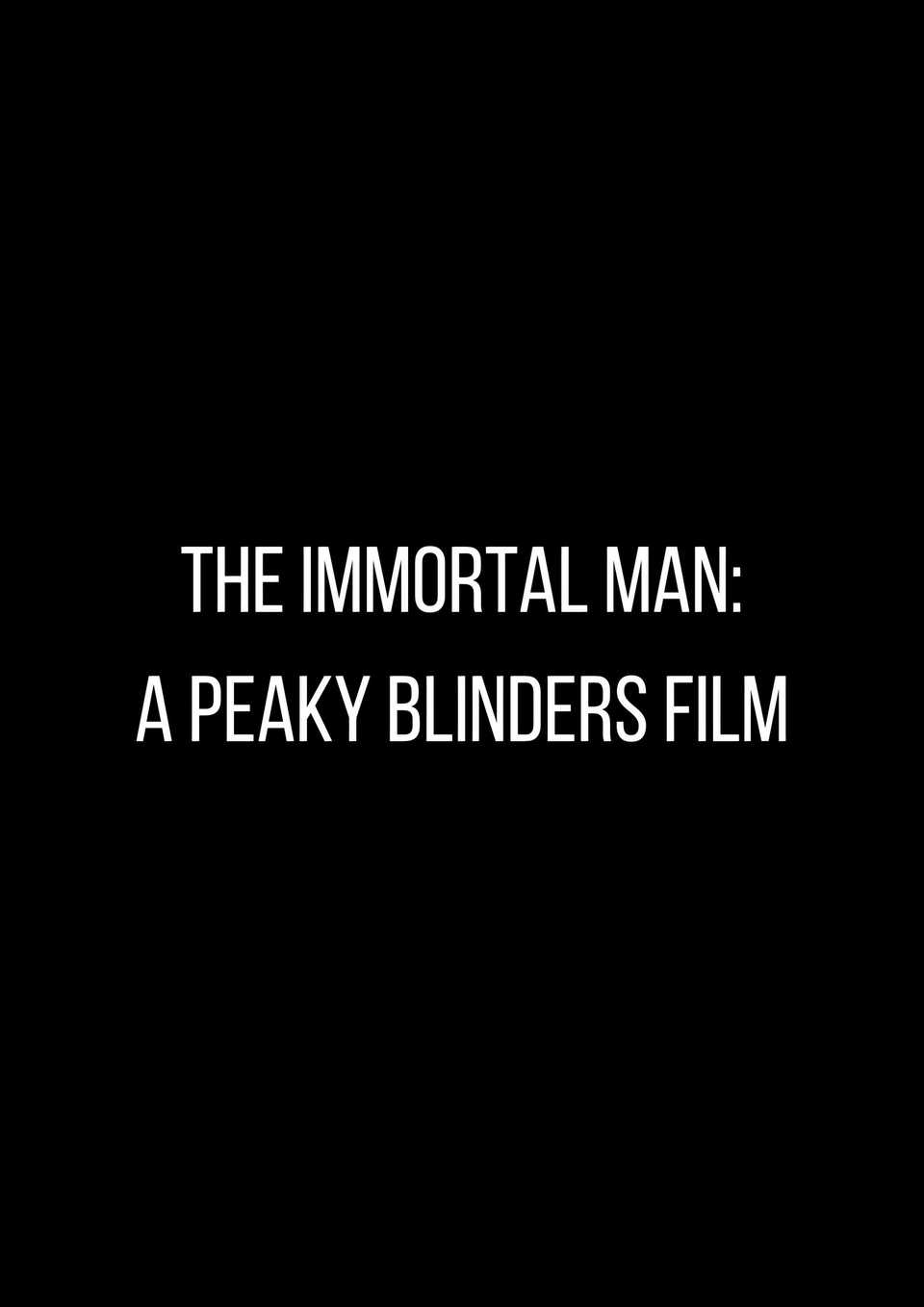 The Immortal Man: A Peaky Blinders Film – placeholder