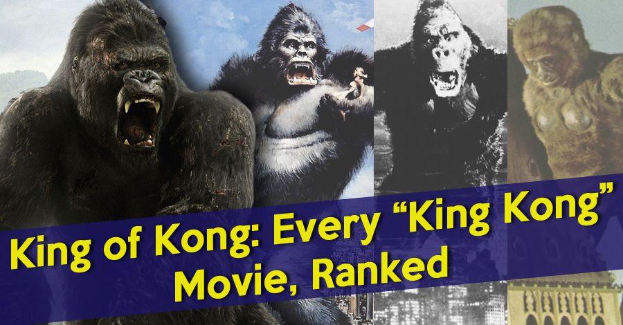 King Of Kong Every King Kong Movie Ranked From Worst To Best
